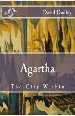 Coperta cărții 'Agartha: The City Within - David J. Dudley'