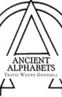 Ancient Alphabets: A Picture Book of Paleo-Hebrew, Paleo-Greek, Greek, and Aramaic - Travis Wayne Goodsell