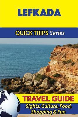 Lefkada Travel Guide (Quick Trips Series): Sights, Culture, Food, Shopping & Fun - Raymond Stone