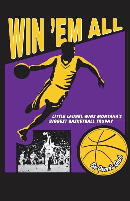 Win 'Em All: Little Laurel Wins Montana's Biggest Basketball Trophy - Dennis Gaub
