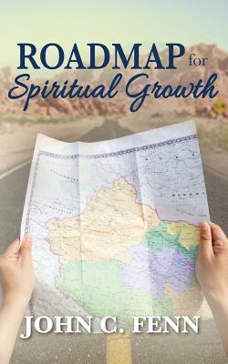 Roadmap for Spiritual Growth - John C. Fenn