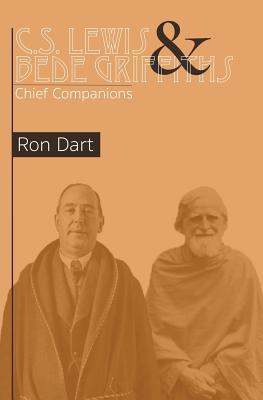 C.S. Lewis & Bede Griffiths: Chief Companions - Ron Dart