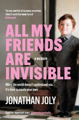All My Friends Are Invisible: The Inspirational Childhood Memoir - Jonathan Joly