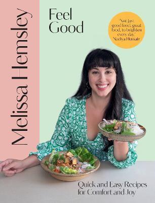 Feel Good: Quick and Easy Recipes for Comfort and Joy - Melissa Hemsley