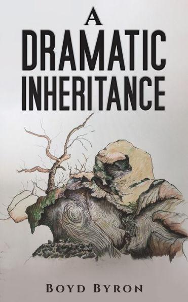 A Dramatic Inheritance - Boyd Byron