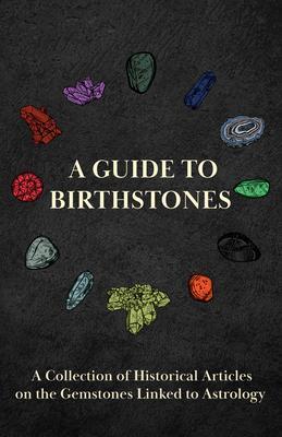 A Guide to Birthstones - A Collection of Historical Articles on the Gemstones Linked to Astrology - Various