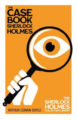 The Case Book of Sherlock Holmes - The Sherlock Holmes Collector's Library - Arthur Conan Doyle