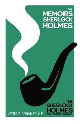 The Memoirs of Sherlock Holmes - The Sherlock Holmes Collector's Library;With Original Illustrations by Sidney Paget - Arthur Conan Doyle