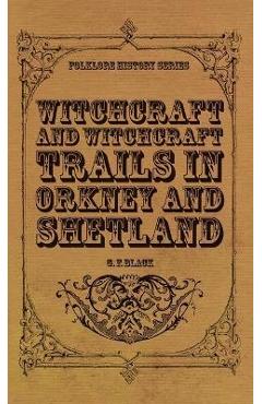 Coperta cărții 'Witchcraft and Witchcraft Trials in Orkney and Shetland (Folklore History Series) - G. F. Black'