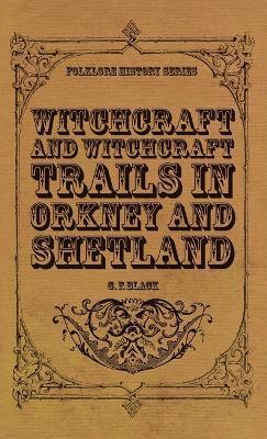 Coperta cărții 'Witchcraft and Witchcraft Trials in Orkney and Shetland (Folklore History Series) - G. F. Black'