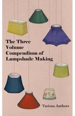 Coperta cărții 'Three Volume Compendium of Lampshade Making - Various'