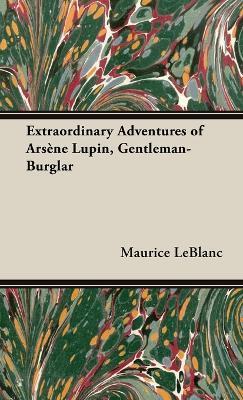 The Extraordinary Adventures of Arsène Lupin, Gentleman-Burglar - Maurice Leblanc
