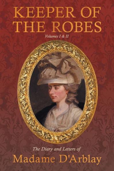 Keeper of the Robes - The Diary and Letters of Madame D'Arblay: Volumes I & II - Fanny Burney
