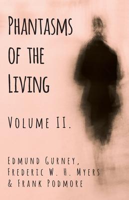 Phantasms of the Living - Volume II. - Edmund Gurney