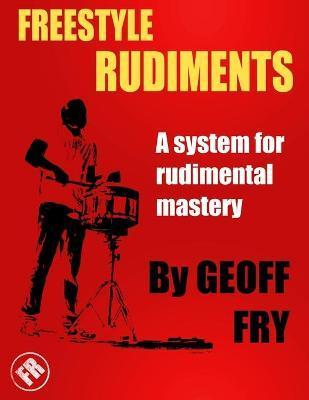 Freestyle Rudiments: A system for rudimental mastery - Geoff Fry