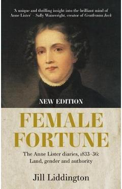 Coperta cărții 'Female Fortune: The Anne Lister Diaries, 1833-36: Land, Gender and Authority: New Edition - Jill Liddington'