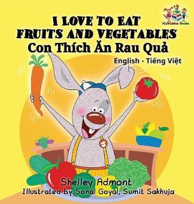 I Love to Eat Fruits and Vegetables (Bilingual Vietnamese Kids Book): Vietnamese book for children - Shelley Admont