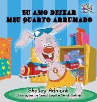 Eu amo deixar meu quarto arrumado: I Love to Keep My Room Clean -Portuguese edition - Shelley Admont