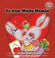 I Love My Mom: Portuguese Children's Book - Shelley Admont