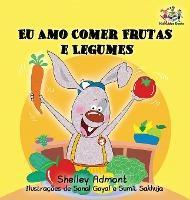I Love to Eat Fruits and Vegetables: Portuguese Language Children's Book - Shelley Admont
