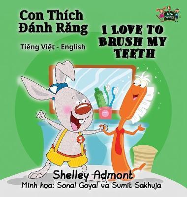 I Love to Brush My Teeth: Vietnamese English Bilingual Edition - Shelley Admont