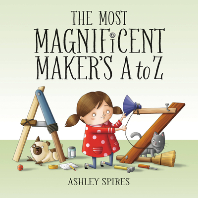The Most Magnificent Maker's A to Z - Ashley Spires