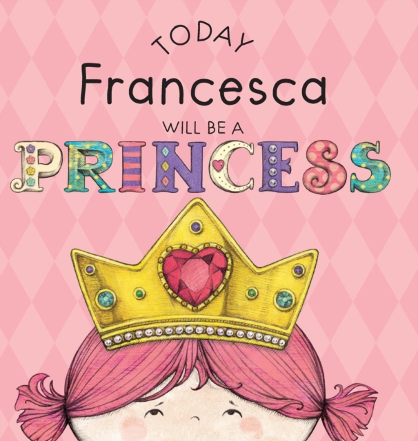Today Francesca Will Be a Princess - Paula Croyle