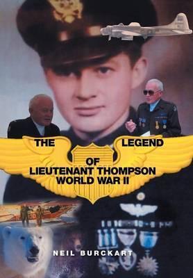 The Legend of Lieutenant Thompson: World War II - Neil Burckart