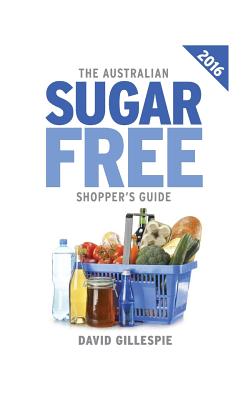 Coperta cărții 'The 2016 Australian Sugar Free Shopper's Guide - David Gillespie'