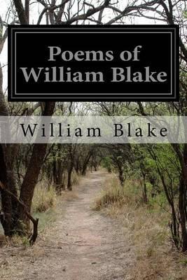 Poems of William Blake: Songs of Innocence and Of Experience, the Marriage of Heaven and Hell and the Book of Thel - William Blake
