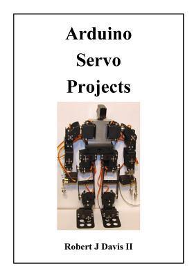 Arduino Servo Projects - Robert J. Davis Ii