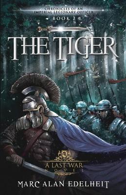 The Tiger: Chronicles of An Imperial Legionary Officer Book 2 - Gianpiero Mangialardi