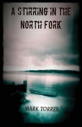A Stirring in the North Fork - Mark Torres