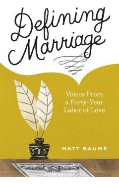 Coperta cărții 'Defining Marriage: Voices from a Forty-Year Labor of Love - Matt Baume'