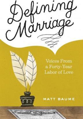 Defining Marriage: Voices from a Forty-Year Labor of Love - Matt Baume