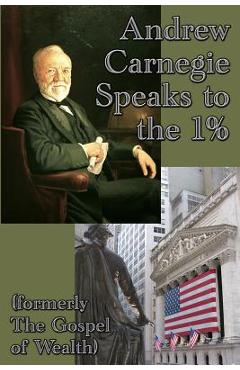 Coperta cărții 'Andrew Carnegie Speaks to the 1% - Andrew Carnegie'