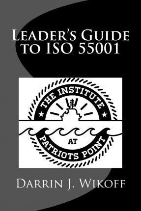 Leader's Guide to ISO 55001: Asset Management System Requirements - Shon Isenhour