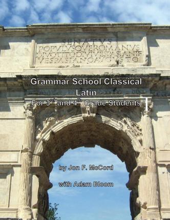 Grammar School Classical Latin: For 3rd and 4th Grade Students - Adam Bloom