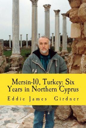 Mersin-10, Turkey: Six Years in Northern Cyprus - Eddie James Girdner
