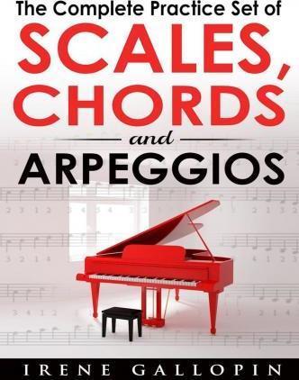 The Complete Practice Set of Scales, Chords and Arpeggios - Irene Gallopin