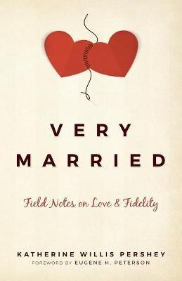 Very Married: Field Notes on Love and Fidelity - Katherine Willis Pershey