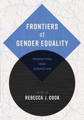Frontiers of Gender Equality: Transnational Legal Perspectives - Rebecca J. Cook