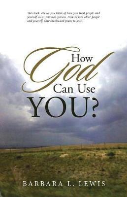 How God Can Use You? - Barbara L. Lewis