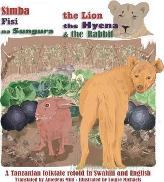 The Lion, The Hyena and The Rabbit: Simba, Fisi, na Sungura - Louise Michaels
