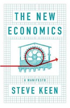 Coperta cărții 'The New Economics: A Manifesto - Steve Keen'