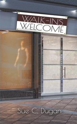 Walk-ins Welcome - Sue C. Dugan