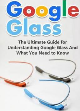 Coperta cărții 'Google Glass: The Ultimate Guide for Understanding Google Glass And What You Need to Know - Brad Durant'