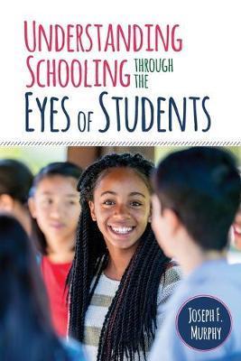 Understanding Schooling Through the Eyes of Students - Joseph F. Murphy
