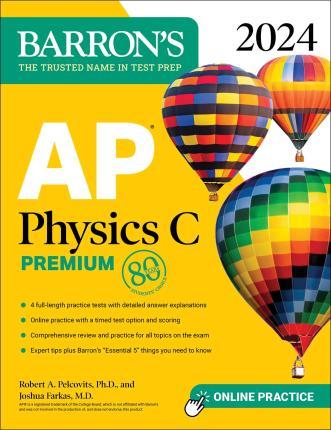AP Physics C Premium, 2024: 4 Practice Tests + Comprehensive Review + Online Practice - Robert A. Pelcovits