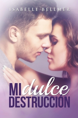 Mi Dulce Destrucción - Isabelle Bellmer